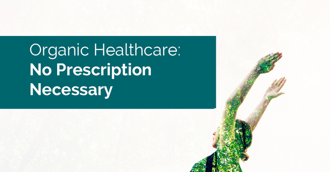 Organic Healthcare: No Prescription Necessary image