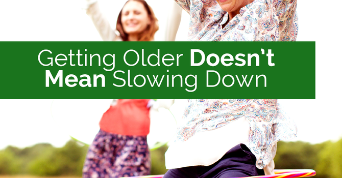 Getting Older Doesn't Mean Slowing Down image